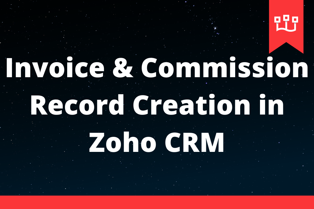 Invoice & Commission Record Creation in Zoho CRM